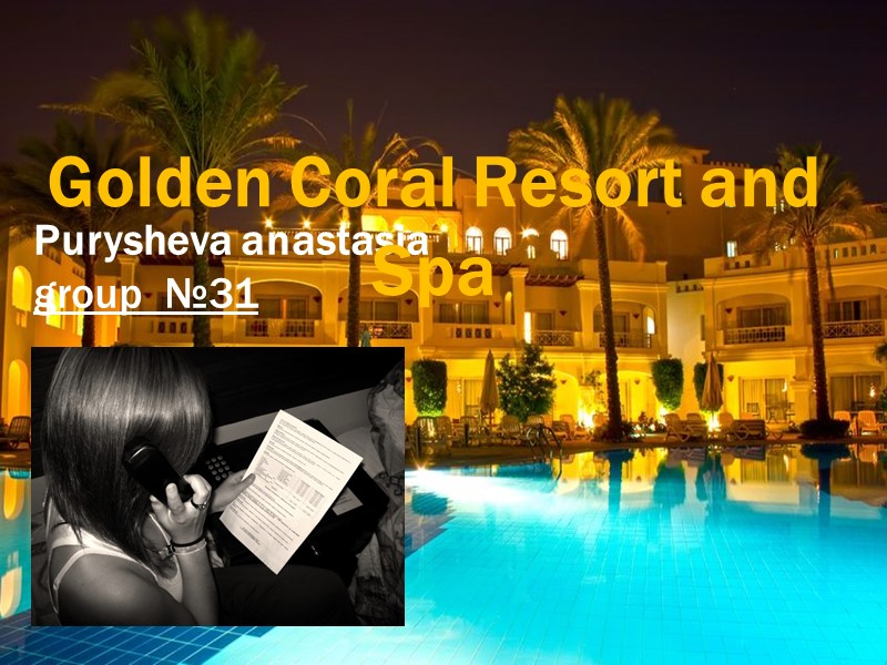 Purysheva anastasia  group  №31  Golden Coral Resort and Spa